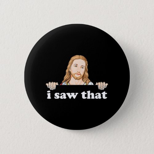 I Saw That Jesus Meme Funny Christian Quote God Button