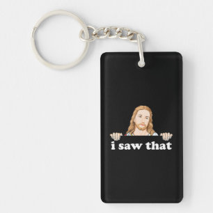 I Saw That Jesus Meme Funny Christian Quote God Keychain