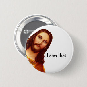 I Saw That Jesus Pin Button