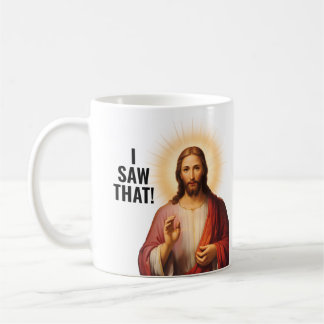 I saw that, Jesus saw that - Funny Jesus Meme Coffee Mug