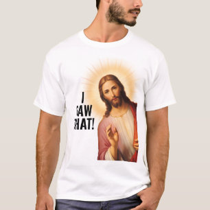 I saw that, Jesus saw that - Funny Jesus Meme T-Shirt