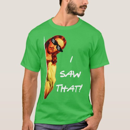 I Saw That Jesus T_Shirt