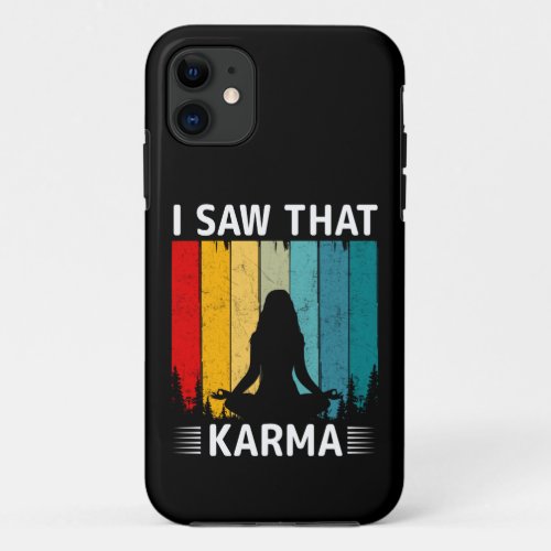 I Saw That Karma iPhone 11 Case