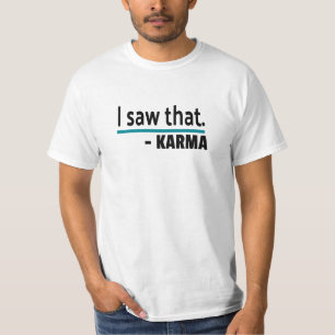 I Saw That Karma Funny Joke T-Shirt