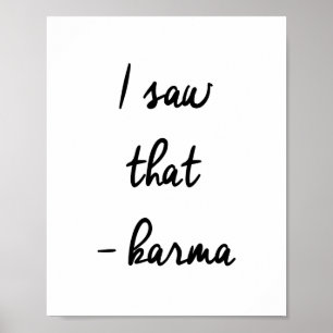I Saw That Karma Funny Sarcastic Quote Poster