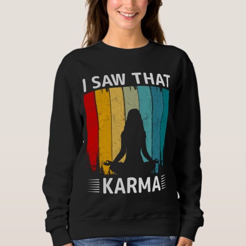 I Saw That Karma Sweatshirt