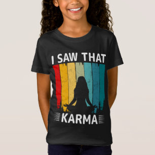 I Saw That Karma T-Shirt