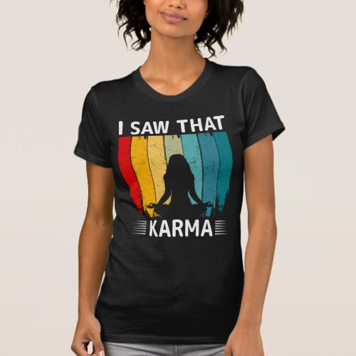 I Saw That Karma T_Shirt