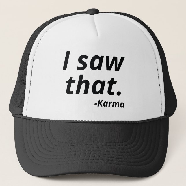 I Saw That Karma Trucker Hat (Front)