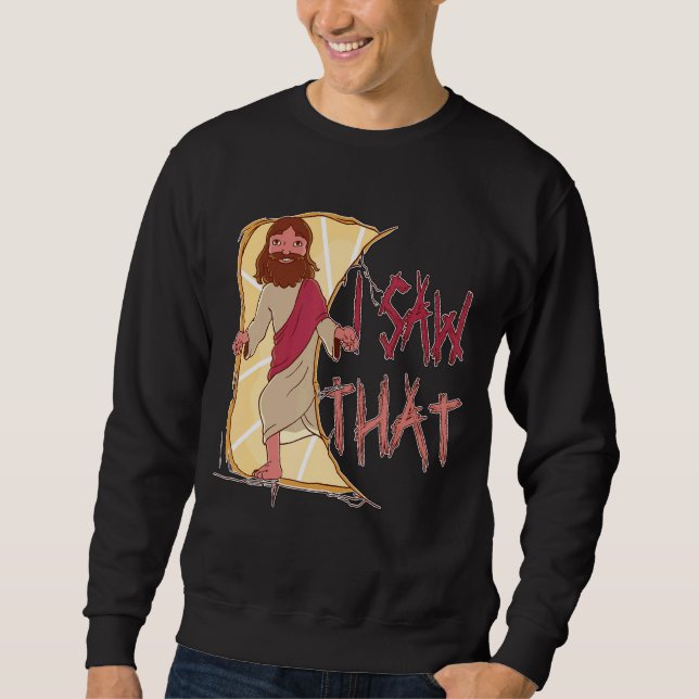 I Saw That Meme Jesus Christian Sweatshirt (Front)