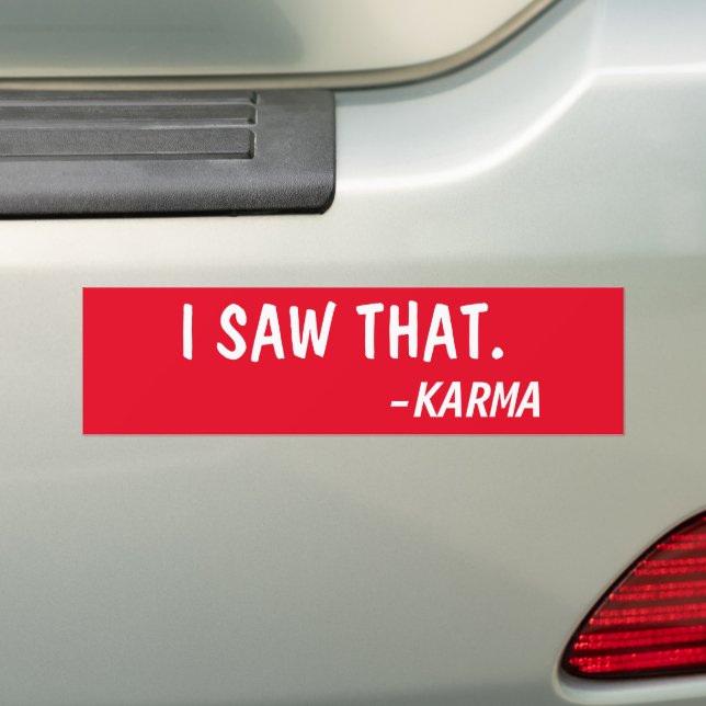 I SAW THAT, SAID KARMA BUMPER STICKER (On Car)