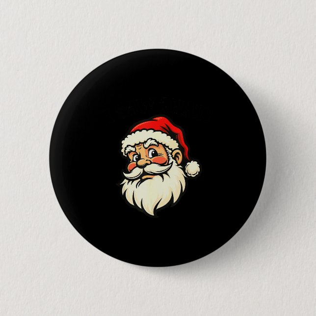 I Saw That - Santa  Button (Front)