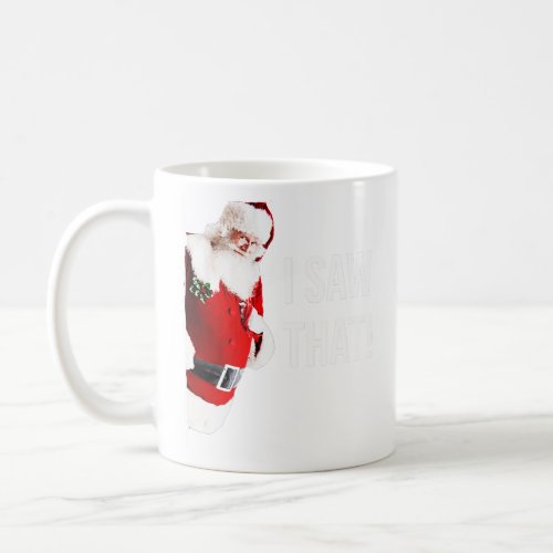 I Saw That Santa  Coffee Mug