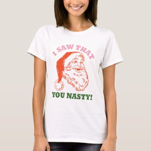 I Saw That You Nasty Christmas Santa T_Shirt