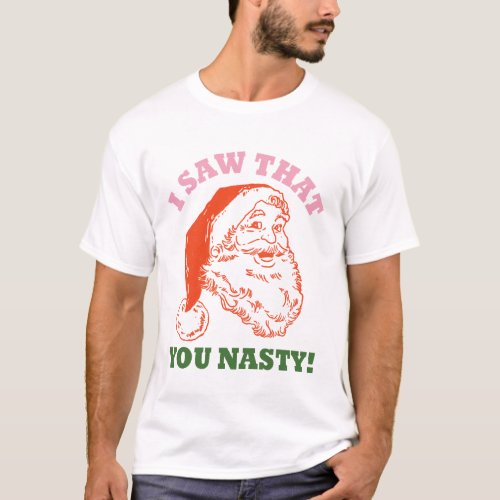 I Saw That You Nasty Christmas Santa T_Shirt