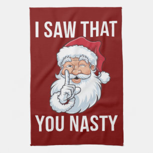 I Saw That You Nasty Funny Christmas Hilarious Kitchen Towel