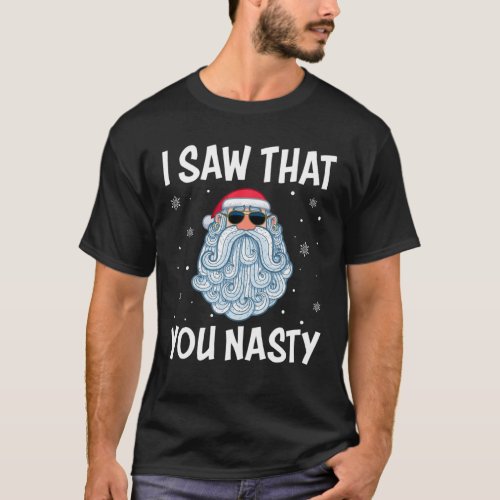 I Saw That You Nasty Funny Santa Claus Christmas X T_Shirt
