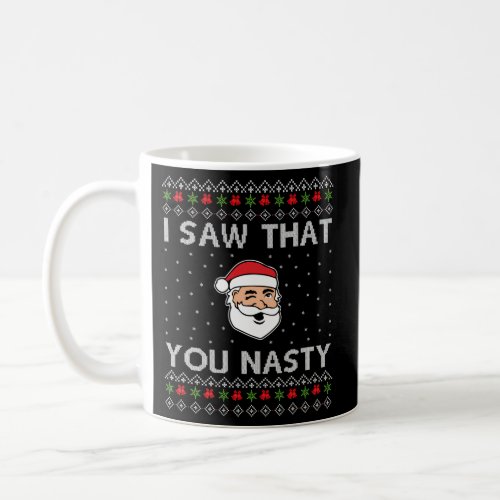I Saw That You Nasty Santa Coffee Mug