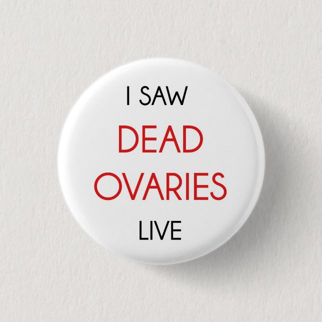 I Saw The Dead Ovaries Live Pinback Button (Front)