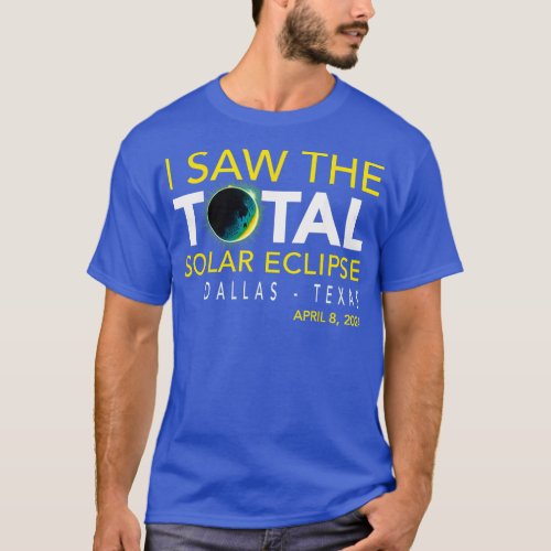 I saw the total eclipse at Dallas Texas T_Shirt