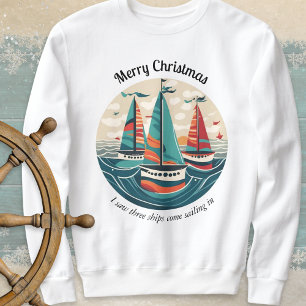 I Saw Three Ships Sailboats Ocean Christmas Sweatshirt