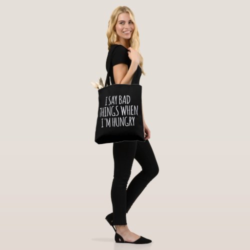 I Say Bad Things When Im Hungry   Tote Bag
