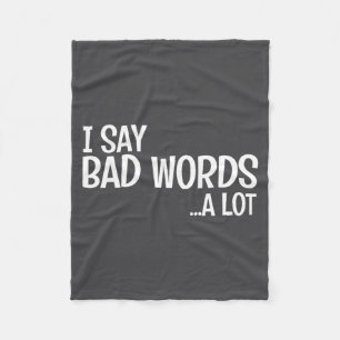 I Say Bad Words A Lot Comedy Humor Funny Saying Fleece Blanket