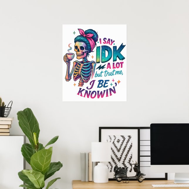 I Say IDK A Lot.... Poster (Home Office)