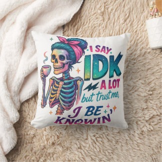 I Say IDK A Lot.... Throw Pillow