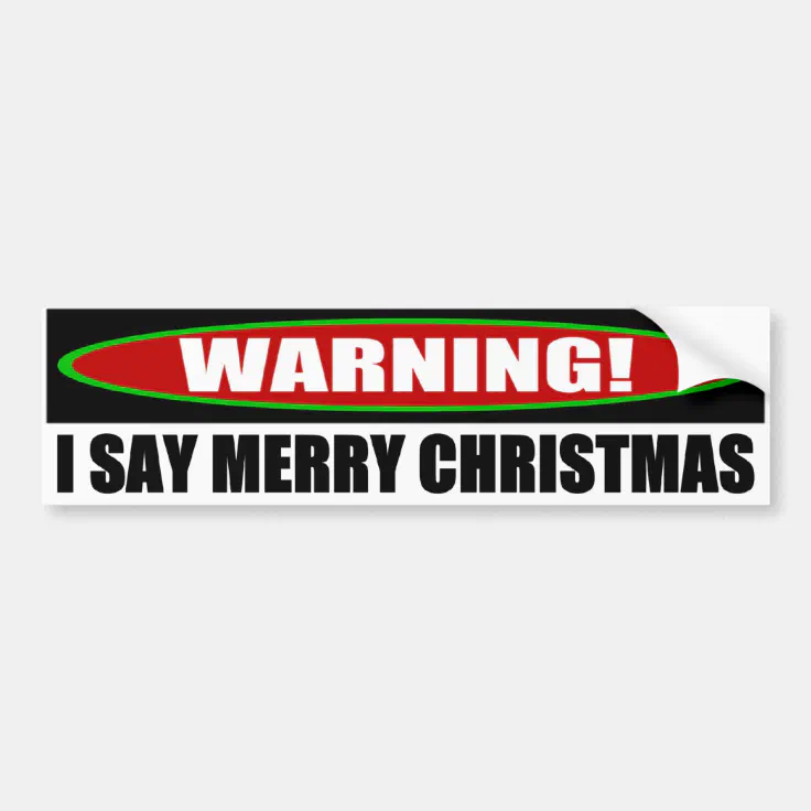 I Say Merry Christmas Bumper Sticker Zazzle