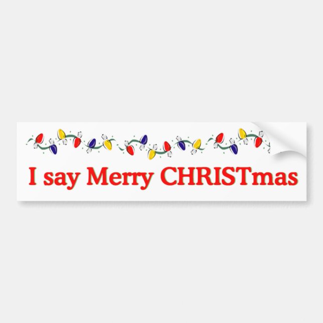 I say Merry CHRISTmas Bumper Sticker (Front)