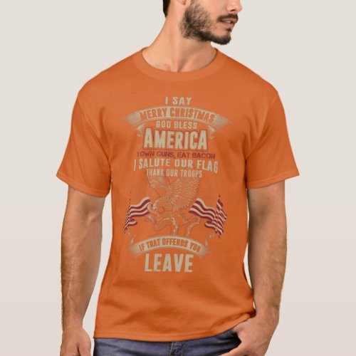 I say merry christmas God bless America  T_Shirt