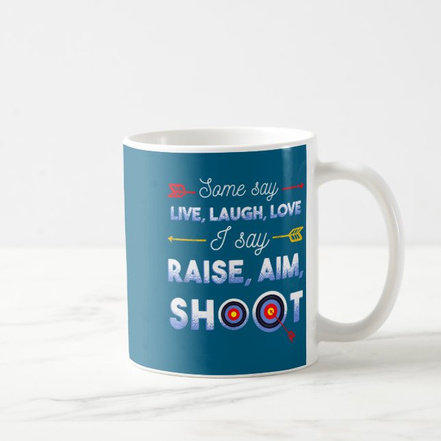 I Say Raise Aim Shoot - Funny Archery Quote Humor  Coffee Mug (Right)