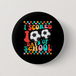I Scored 100 Days Of School Soccer Kids Student Te Button