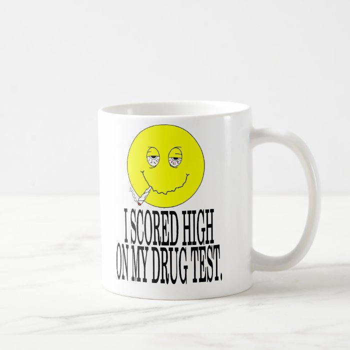 I scored high on my drug test mug