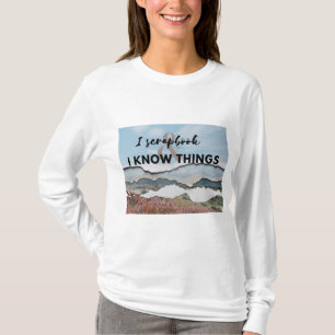I scrapbook and I know things T-Shirt