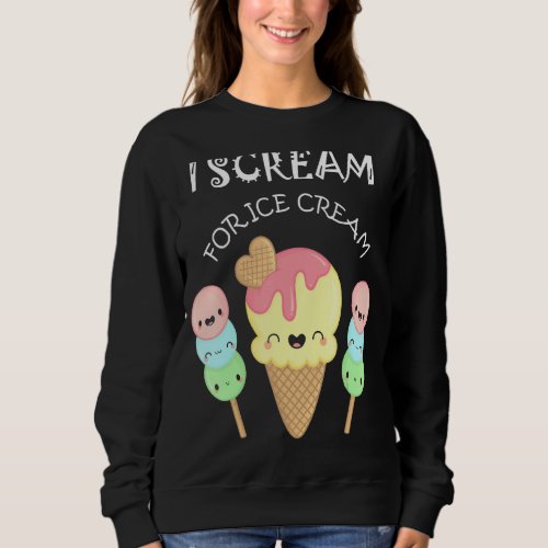 I Scream For Ice Cream Summer 1 Sweatshirt