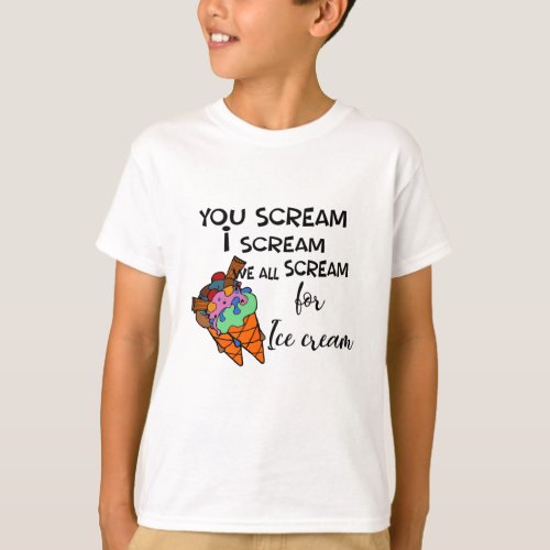 I Scream You Scream We All Scream for Ice Cream T_Shirt