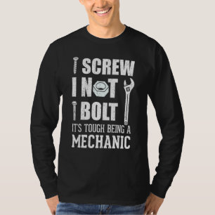 I Screw I Nut I Bolt It's Tough Being A Mechanic 2 T-Shirt