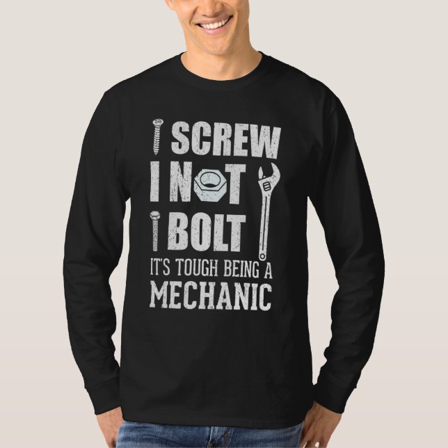 I Screw I Nut I Bolt It's Tough Being A Mechanic 2 T-Shirt (Front)