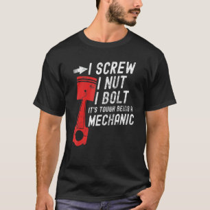 I Screw I Nut I Bolt It's Tough Being A Mechanic 5 T-Shirt