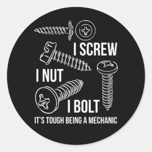 I Screw I Nut I Bolt Its Tough Being A Mechanic Fu Classic Round Sticker