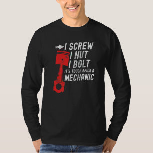 I Screw I Nut I Bolt It's Tough Being A Mechanic   T-Shirt