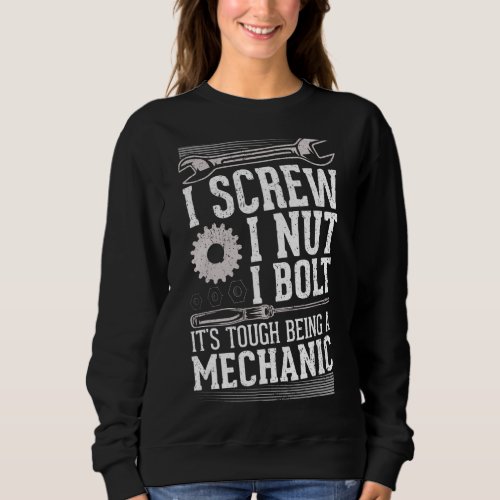 I Screw I Nut I Bolt Mechanic Repair Garage Tool Sweatshirt
