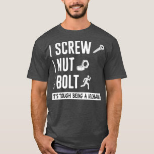I Screw I Nut I Bolt Nuts And Bolts Mechanic 2 T-Shirt