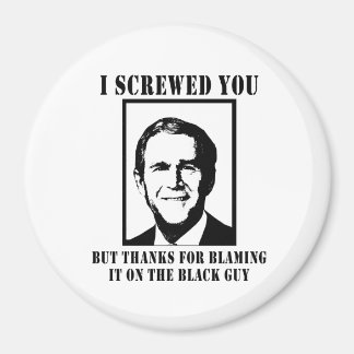 I SCREWED YOU BUT THANKS FOR BLAMING IT ON THE BLA MAGNET