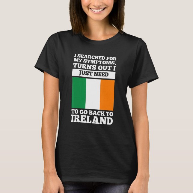 I searched for my symptoms Ireland irish roots T-Shirt (Front)