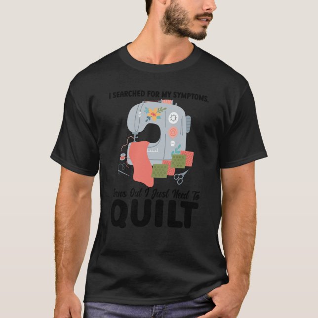 I searched symptoms turns out I just need to quilt T-Shirt (Front)