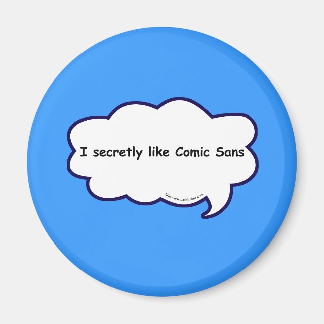 I secretly love comic sans! magnet (Front)
