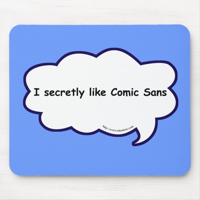 I secretly love comic sans! mouse pad (Front)